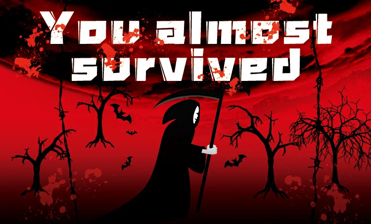 You almost survived.